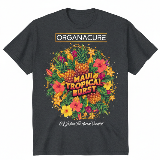 Create a really cool cannabis strain specific  T-shirt that highlights the tastiest cannabis strain ever and is called Maui Tropical Burst branded by ORGANACURE and OG Joshua The Herbal Scientist